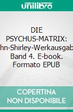 DIE PSYCHUS-MATRIX: John-Shirley-Werkausgabe, Band 4. E-book. Formato EPUB ebook