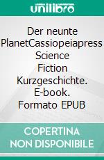 Der neunte PlanetCassiopeiapress Science Fiction Kurzgeschichte. E-book. Formato EPUB ebook