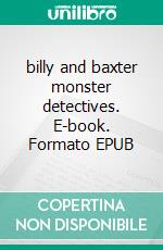 billy and baxter monster detectives. E-book. Formato EPUB ebook