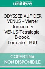 ODYSSEE AUF DER VENUS - Vierter Roman der VENUS-Tetralogie. E-book. Formato EPUB ebook
