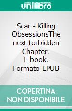 Scar - Killing ObsessionsThe next forbidden Chapter. E-book. Formato EPUB ebook
