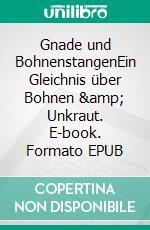 Gnade und BohnenstangenEin Gleichnis über Bohnen &amp; Unkraut. E-book. Formato EPUB ebook