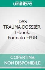 DAS TRAUMA-DOSSIER. E-book. Formato EPUB ebook
