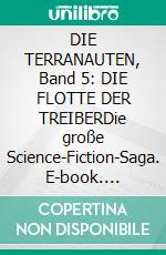 DIE TERRANAUTEN, Band 5: DIE FLOTTE DER TREIBERDie große Science-Fiction-Saga. E-book. Formato EPUB ebook