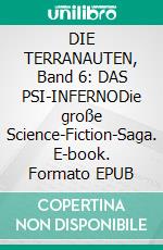 DIE TERRANAUTEN, Band 6: DAS PSI-INFERNODie große Science-Fiction-Saga. E-book. Formato EPUB ebook