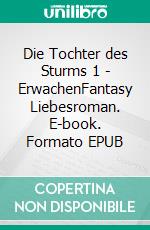Die Tochter des Sturms 1 - ErwachenFantasy Liebesroman. E-book. Formato EPUB ebook