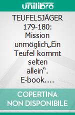 TEUFELSJÄGER 179-180: Mission unmöglich„Ein Teufel kommt selten allein“. E-book. Formato EPUB ebook