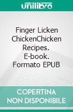 Finger Licken ChickenChicken Recipes. E-book. Formato EPUB ebook