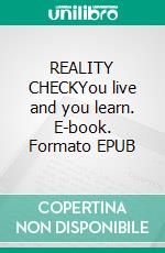 REALITY CHECKYou live and you learn. E-book. Formato EPUB ebook