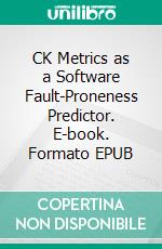CK Metrics as a Software Fault-Proneness Predictor. E-book. Formato EPUB ebook