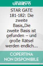 STAR GATE 181-182: Die zweite Basis„Die zweite Basis ist gefunden – und große Rätsel werden endlich gelöst!“. E-book. Formato EPUB ebook