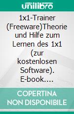 1x1-Trainer (Freeware)Theorie und Hilfe zum Lernen des 1x1 (zur kostenlosen Software). E-book. Formato EPUB ebook