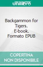 Backgammon for Tigers. E-book. Formato EPUB ebook