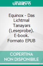Equinox - Das Lichtmal Tanayars (Leseprobe). E-book. Formato EPUB ebook