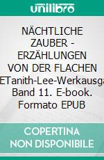 NÄCHTLICHE ZAUBER - ERZÄHLUNGEN VON DER FLACHEN ERDETanith-Lee-Werkausgabe, Band 11. E-book. Formato EPUB ebook