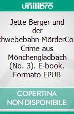 Jette Berger und der Schwebebahn-MörderCosy Crime aus Mönchengladbach (No. 3). E-book. Formato EPUB ebook