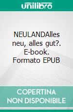 NEULANDAlles neu, alles gut?. E-book. Formato EPUB ebook