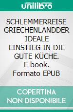 SCHLEMMERREISE GRIECHENLANDDER IDEALE EINSTIEG IN DIE GUTE KÜCHE. E-book. Formato EPUB ebook