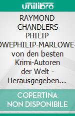 RAYMOND CHANDLERS PHILIP MARLOWEPHILIP-MARLOWE-Storys von den besten Krimi-Autoren der Welt - Herausgegeben von Christian Dörge. E-book. Formato EPUB ebook