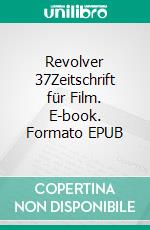 Revolver 37Zeitschrift für Film. E-book. Formato EPUB ebook