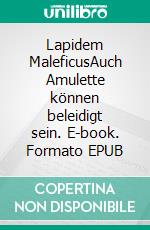 Lapidem MaleficusAuch Amulette können beleidigt sein. E-book. Formato EPUB ebook