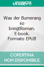Was der Bumerang so bringtRoman. E-book. Formato EPUB ebook
