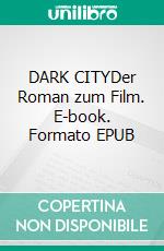 DARK CITYDer Roman zum Film. E-book. Formato EPUB ebook