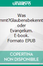 Was stimmt?Glaubensbekenntnis oder Evangelium. E-book. Formato EPUB ebook