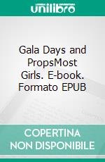 Gala Days and PropsMost Girls. E-book. Formato EPUB ebook