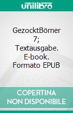 GezocktBörner 7; Textausgabe. E-book. Formato EPUB ebook