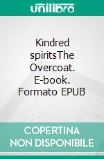 Kindred spiritsThe Overcoat. E-book. Formato EPUB ebook