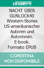 NACHT ÜBER GUNLOCK40 Western-Stories US-amerikanischer Autoren und Autorinnen. E-book. Formato EPUB ebook