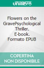 Flowers on the GravePsychological Thriller. E-book. Formato EPUB ebook