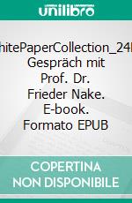 WhitePaperCollection_24Ein Gespräch mit Prof. Dr. Frieder Nake. E-book. Formato EPUB ebook