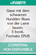 Gassi mit dem schwarzen Hundden Blues von der Leine lassen. E-book. Formato EPUB ebook