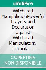 Witchcraft ManipulationPowerful Prayers and Declaration against Witchcraft Manipulators. E-book. Formato EPUB ebook