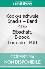 Kookys schwule Snacks – Band 4Die Erbschaft. E-book. Formato EPUB ebook