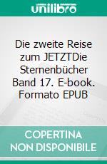 Die zweite Reise zum JETZTDie Sternenbücher Band 17. E-book. Formato EPUB ebook