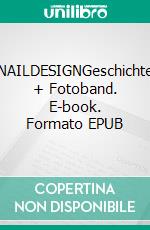 NAILDESIGNGeschichte + Fotoband. E-book. Formato EPUB ebook