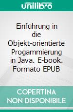 Einführung in die Objekt-orientierte Progammierung  in Java. E-book. Formato EPUB ebook