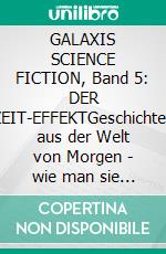 GALAXIS SCIENCE FICTION, Band 5: DER ZEIT-EFFEKTGeschichten aus der Welt von Morgen - wie man sie sich gestern vorgestellt hat.. E-book. Formato EPUB ebook
