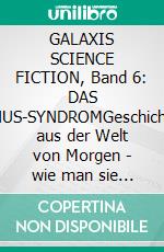 GALAXIS SCIENCE FICTION, Band 6: DAS JANUS-SYNDROMGeschichten aus der Welt von Morgen - wie man sie sich gestern vorgestellt hat.. E-book. Formato EPUB ebook