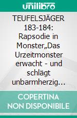 TEUFELSJÄGER 183-184: Rapsodie in Monster„Das Urzeitmonster erwacht - und schlägt unbarmherzig zu!“. E-book. Formato EPUB ebook