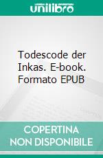 Todescode der Inkas. E-book. Formato EPUB ebook
