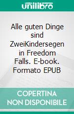 Alle guten Dinge sind ZweiKindersegen in Freedom Falls. E-book. Formato EPUB ebook