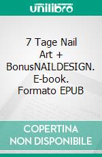 7 Tage Nail Art + BonusNAILDESIGN. E-book. Formato EPUB ebook