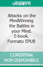 Attacks on the MindWinning the Battles in your Mind. E-book. Formato EPUB ebook