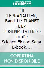 DIE TERRANAUTEN, Band 11: PLANET DER LOGENMEISTERDie große Science-Fiction-Saga. E-book. Formato EPUB ebook