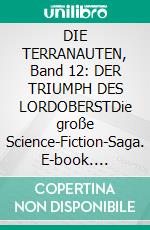 DIE TERRANAUTEN, Band 12: DER TRIUMPH DES LORDOBERSTDie große Science-Fiction-Saga. E-book. Formato EPUB ebook