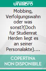 Mobbing, Verfolgungswahn oder was sonst?(Doch für Studienrat Herden liegt es an seiner Personalakte). E-book. Formato EPUB ebook